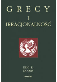 Miniatura okładki Dodds Eric R. Grecy i irracjonalność. 