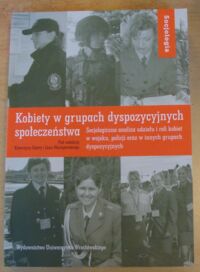 Miniatura okładki Dojwa Katarzyna, Maciejewski Jan /red./ Kobiety w grupach dyspozycyjnych społeczeństwa. Socjologiczna analiza udziału i roli kobiet w wojsku, policji oraz w innych grupach dyspozycyjnych. /Socjologia. Tom XL/