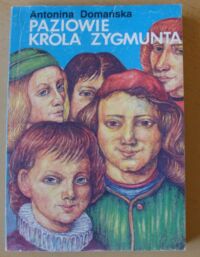 Miniatura okładki Domańska Antonina Paziowie króla Zygmunta.