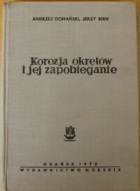 Zdjęcie nr 1 okładki Domański Andrzej, Birn Jerzy Korozja okrętów i jej zapobieganie. /Biblioteka okrętowca 9/