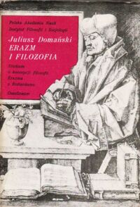 Miniatura okładki Domański Juliusz Erazm i filozofia. Studium o koncepcji filozofii Erazma z Rotterdamu.
