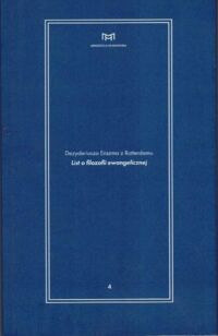 Miniatura okładki Domański Juliusz /przekł., wprowadzenie, komentarz/  Dezyderiusza Erazma z Rotterdamu list o filozofii ewangelicznej. /Minuscula Humaniora. Seria pod redakcją Włodzimierza Olszańca. Tom 4/ 