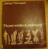 Miniatura okładki Domański Michał Poczet wielkich rzeźbiarzy.