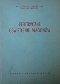 Zdjęcie nr 1 okładki Domański Wiktor, Tajer Tadeusz, Tarczyński Franciszek Elektryczne oświetlenie wagonów.