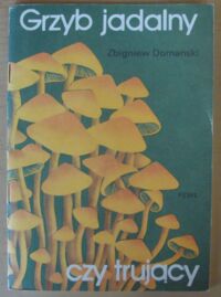Zdjęcie nr 1 okładki Domański Zbigniew Grzyb jadalny czy trujący. /Zdrowie dla Wszystkich/