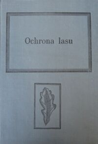 Miniatura okładki Dominik Jan /red./ Ochrona lasu. podręcznik dla studentów wydziałów leśnych akademii rolniczych.