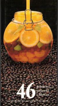 Miniatura okładki  Domowe nalewki i likiery. /Encyklopedia Sztuki Kulinarnej 46/