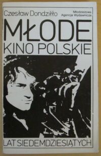 Zdjęcie nr 1 okładki Dondziłło Czesław Młode kino polskie lat siedemdziesiątych.