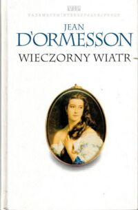 Miniatura okładki D'ormesson Jean Wieczorny wiatr. /Vademecum Interesującej Prozy/
