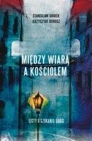 Miniatura okładki Dorosz Krzysztof Obirek Stanisław Między wiarą a kościołem. Listy o szukaniu drogi.