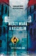 Zdjęcie nr 1 okładki Dorosz Krzysztof Obirek Stanisław Między wiarą a kościołem. Listy o szukaniu drogi.