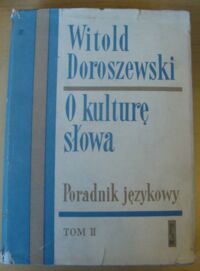 Miniatura okładki Doroszewski Witold O kulturę słowa. Poradnik językowy. Tom II.