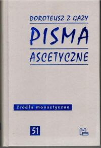 Miniatura okładki Doroteusz z Gazy Pisma ascetyczne. /Źródła Monastyczne 51/