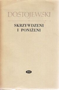 Zdjęcie nr 1 okładki Dostojewski Fiodor Skrzywdzeni i poniżeni. /Z pism F.Dostojewskiego/
