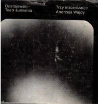 Miniatura okładki  Dostojewski - Teatr sumienia.Trzy inscenizacje Andrzeja Wajdy w Teatrze Starym w Krakowie.