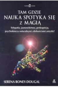 Miniatura okładki Dougal-Roney Serena Tam gdzie nauka spotyka się z magią. /Tajemnice Nauki/