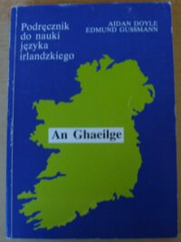 Miniatura okładki Doyle Aidan, Gussmann Edmund An Ghaeilge. Podręcznik do nauki języka irlandzkiego.