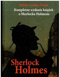 Miniatura okładki Doyle Arthur Conan Sherlock Holmes Kompletne wydanie książek o Sherlocku Holmesie.