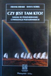 Zdjęcie nr 1 okładki Drake Frank , Sobel Dava Czy jest tam kto?. Nauka o poszukiwaniu cywilizacji pozaziemskich. /Na Ścieżkach Nauki/