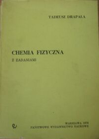 Miniatura okładki Drapała Tadeusz Chemia fizyczna z zadaniami.