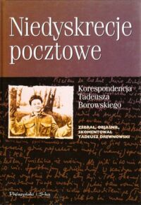 Zdjęcie nr 1 okładki Drewnowski Tadeusz /zebrał, objaśnił, skomentował/ Niedyskrecje pocztowe. Korespondencja Tadeusza Borowskiego.