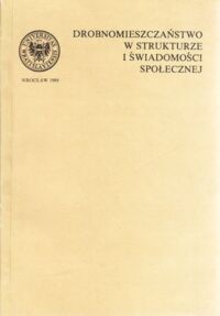 Miniatura okładki  Drobnomieszczaństwo w strukturze i świadomości społecznej . / Prace Filozoficzne LII Socjologia 2 /