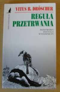 Miniatura okładki Droscher Vitus B. Reguła przetrwania. Jak zwierzęta przezwyciężają niebezpieczeństwa ze strony środowiska.