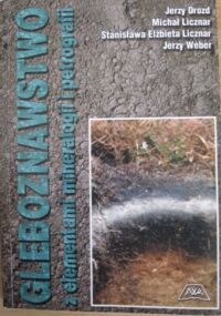 Zdjęcie nr 1 okładki Drozd J., Licznar M., Licznar S.E., Weber J. Gleboznawstwo z elementami mineralogii i petrografii.