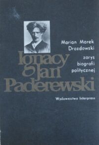 Zdjęcie nr 1 okładki Drozdowski Marian Marek  Ignacy Jan Paderewski. Zarys biografii politycznej.