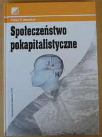 Zdjęcie nr 1 okładki Drucker Peter F. Społeczeństwo pokapitalistyczne.