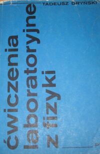Zdjęcie nr 1 okładki Dryński Tadeusz /red./ Ćwiczenia laboratoryjne z fizyki.