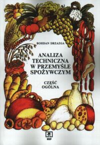 Miniatura okładki Drzazga Bohdan Analiza techniczna w przemyśle spożywczym. Część ogólna. Podręcznik dla technikum. 