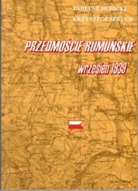 Miniatura okładki Dubicki Tadeusz, Spruch Krzysztof Przedmoście Rumuńskie. Wrzesień 1939. 