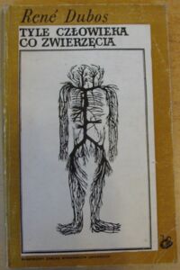 Miniatura okładki Dubos Rene Tyle człowieka co zwierzęcia.