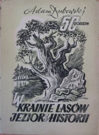 Miniatura okładki Dubowski Adam Pięćdziesiąt godzin w krainie lasów, jezior i historii. Opowiadanie dla starszych dzieci  z wycieczki po Pomorzu Zachodnim z 8 ilustracjami i mapą.