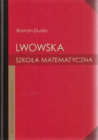 Miniatura okładki Duda Roman Lwowska szkoła matematyczna. 