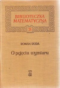 Miniatura okładki Duda Roman O pojęciu wymiaru. /Biblioteczka Matematyczna 31/