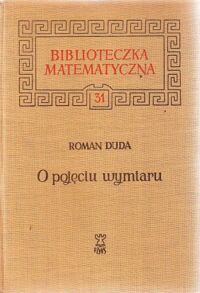 Zdjęcie nr 1 okładki Duda Roman O pojęciu wymiaru. /Biblioteczka Matematyczna 31/