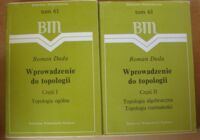Miniatura okładki Duda Roman Wprowadzenie do topologii. Część I. Topologia ogólna. Część II. Topologia algebraiczna i topologia rozmaitości. /Biblioteka Matematyczna. Tom 61/