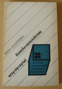 Zdjęcie nr 1 okładki Dudzińska Irena Dziecko sześcioletnie uczy się czytać. /Biblioteka Pedagogiczna Nauczyciela Przedszkola/