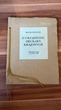 Miniatura okładki Dufour Piotr O urządzaniu drukarń krajowych. Memoriał na sejmy z lat 1784 i 1789.