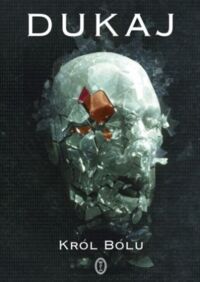 Miniatura okładki Dukaj Jacek	 Król bólu. 