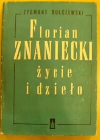 Zdjęcie nr 1 okładki Dulczewski Zygmunt Florian Znaniecki - życie i dzieło.