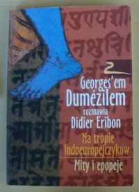 Miniatura okładki Dumezil Georges, Eribon Didier Na tropie Indoeuropejczyków. Mity i epopeje. Z Georgesem Dumezilem rozmawia Didier Eribon.