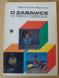 Zdjęcie nr 1 okładki Dunin-Wąsowicz Maria O zabawce w ręku dziecka.