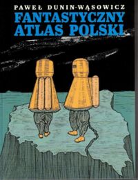 Miniatura okładki Dunin - Wąsowicz Paweł Fantastyczny atlas Polski.