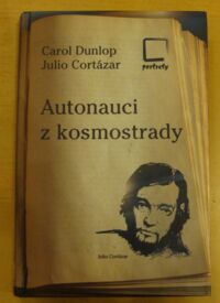 Miniatura okładki Dunlop Carol, Cortazar Julio Autonauci z kosmostrady albo pozaczasowa podróż Paryż-Marsylia.