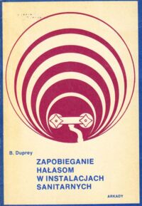 Zdjęcie nr 1 okładki Duprey Bernard Zapobieganie hałasom w instalacjach sanitarnych.