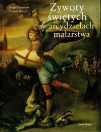 Zdjęcie nr 1 okładki Duquesne Jacques, Lebrette Francois Żywoty świętych w arcydziełach malarstwa.