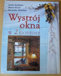 Miniatura okładki Durbano Linda, Kissel Marni, Christian Mechelle Wystrój okna w 2 godziny.